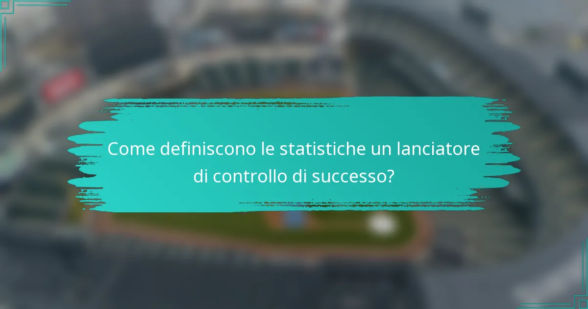 Come definiscono le statistiche un lanciatore di controllo di successo?