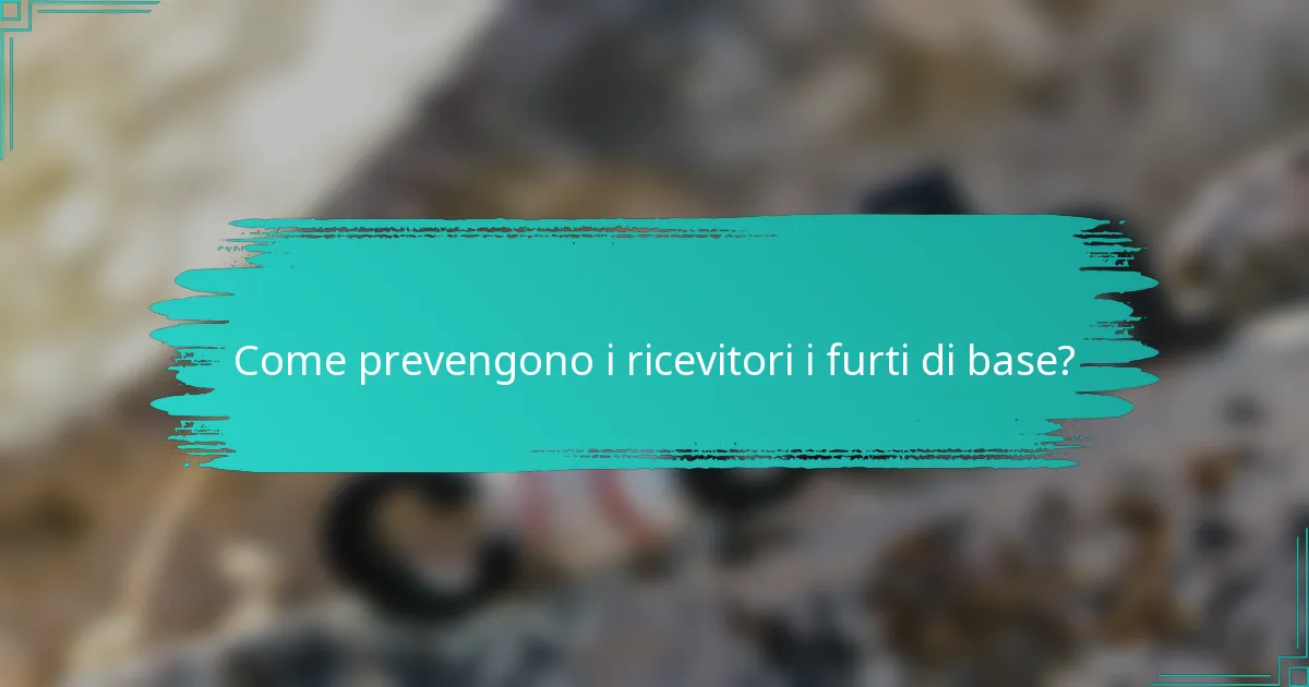 Come prevengono i ricevitori i furti di base?