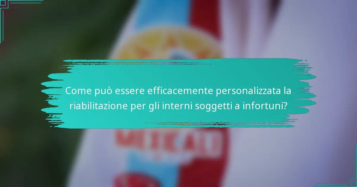 Come può essere efficacemente personalizzata la riabilitazione per gli interni soggetti a infortuni?