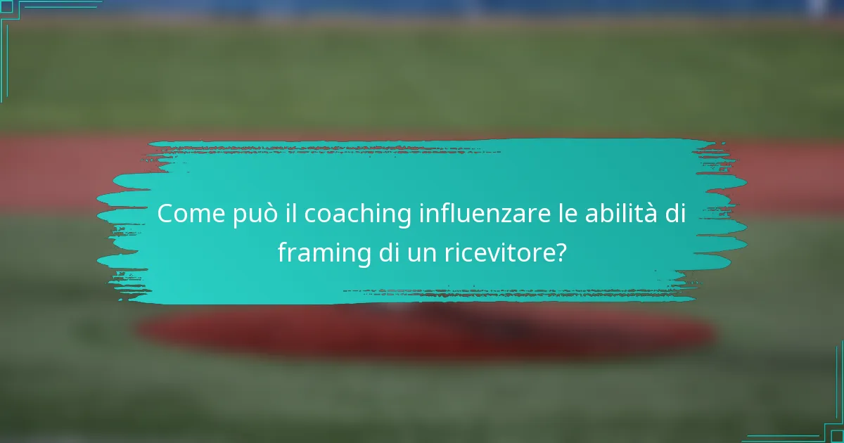 Come può il coaching influenzare le abilità di framing di un ricevitore?