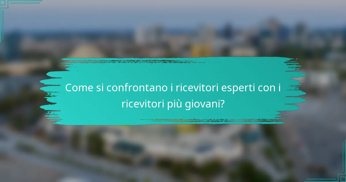 Come si confrontano i ricevitori esperti con i ricevitori più giovani?
