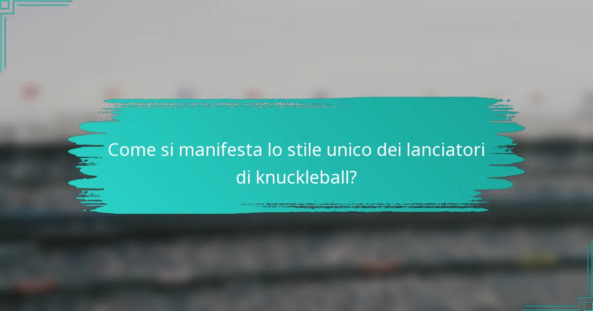 Come si manifesta lo stile unico dei lanciatori di knuckleball?