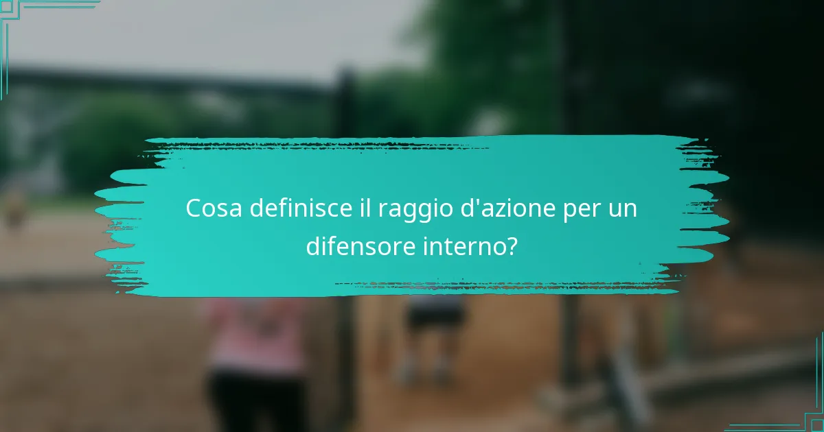 Cosa definisce il raggio d'azione per un difensore interno?