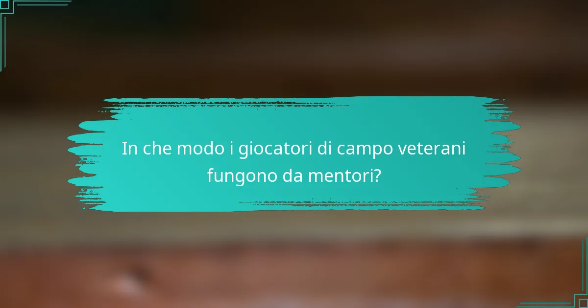 In che modo i giocatori di campo veterani fungono da mentori?