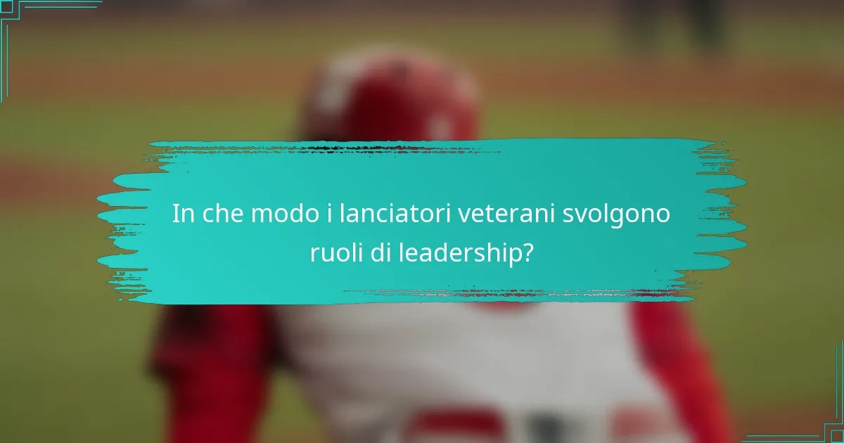 In che modo i lanciatori veterani svolgono ruoli di leadership?