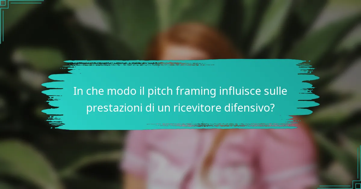 In che modo il pitch framing influisce sulle prestazioni di un ricevitore difensivo?
