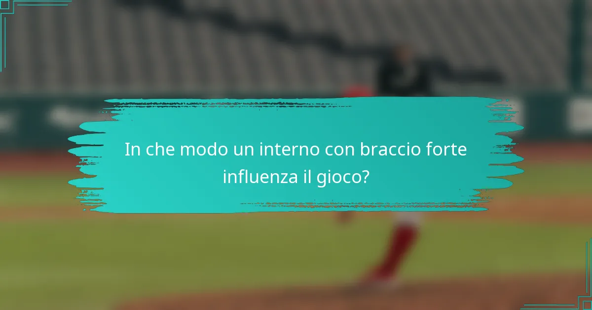 In che modo un interno con braccio forte influenza il gioco?