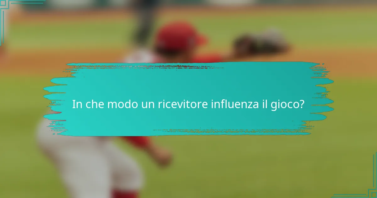 In che modo un ricevitore influenza il gioco?