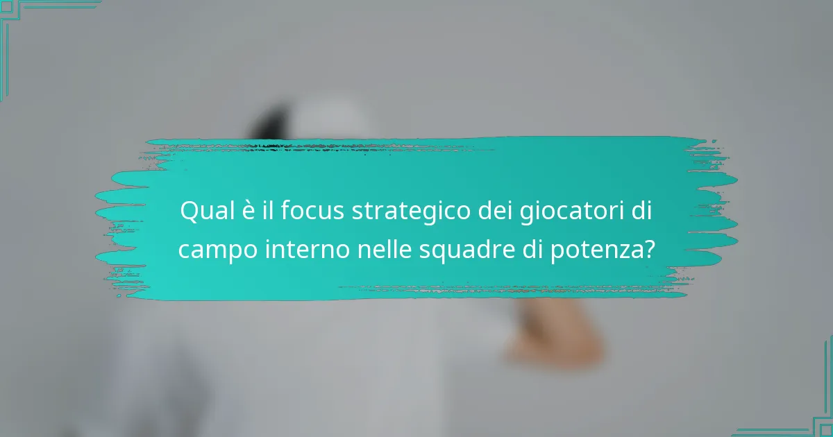Qual è il focus strategico dei giocatori di campo interno nelle squadre di potenza?