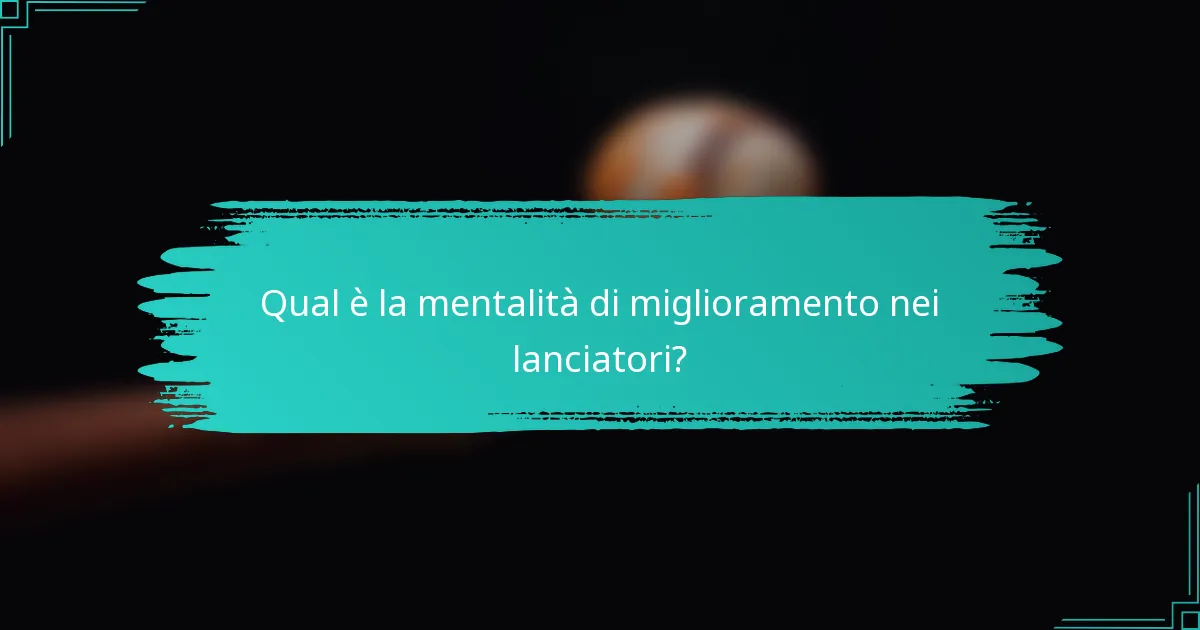 Qual è la mentalità di miglioramento nei lanciatori?