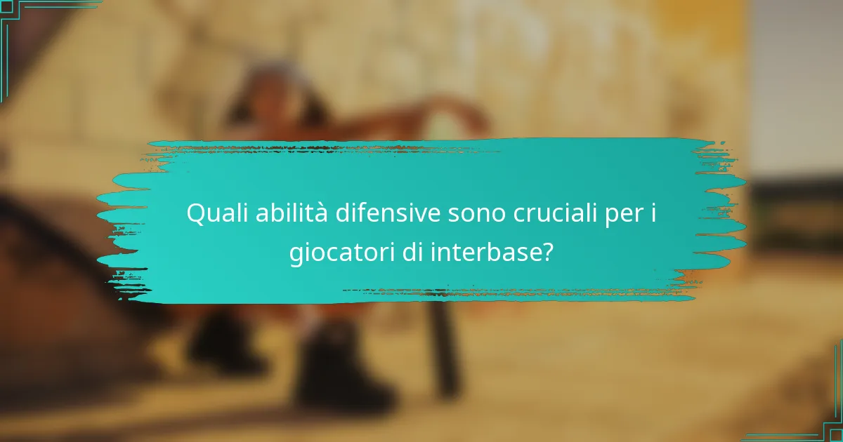 Quali abilità difensive sono cruciali per i giocatori di interbase?