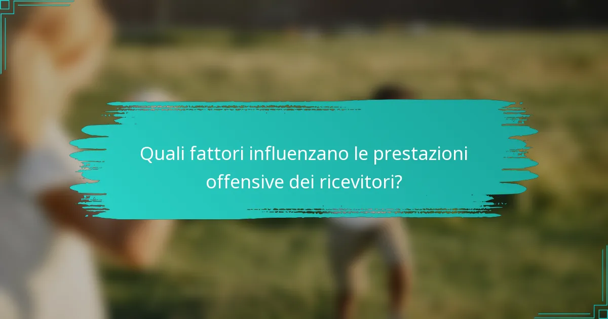 Quali fattori influenzano le prestazioni offensive dei ricevitori?