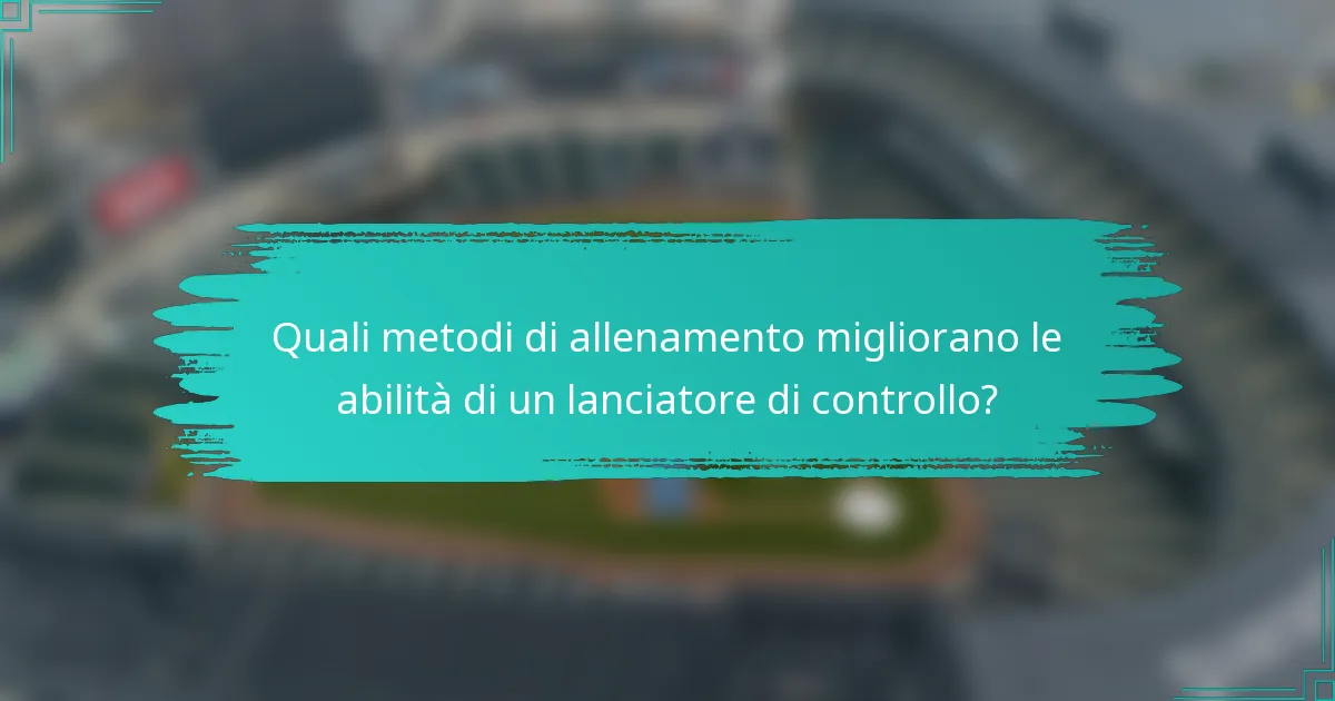 Quali metodi di allenamento migliorano le abilità di un lanciatore di controllo?