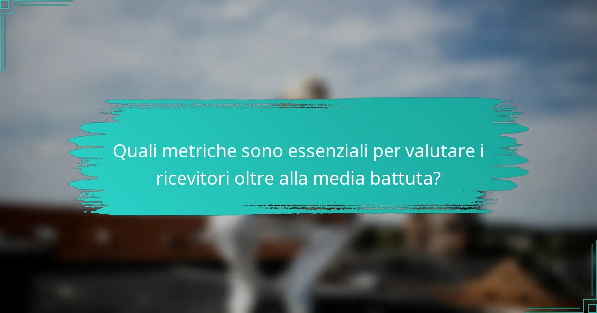 Quali metriche sono essenziali per valutare i ricevitori oltre alla media battuta?