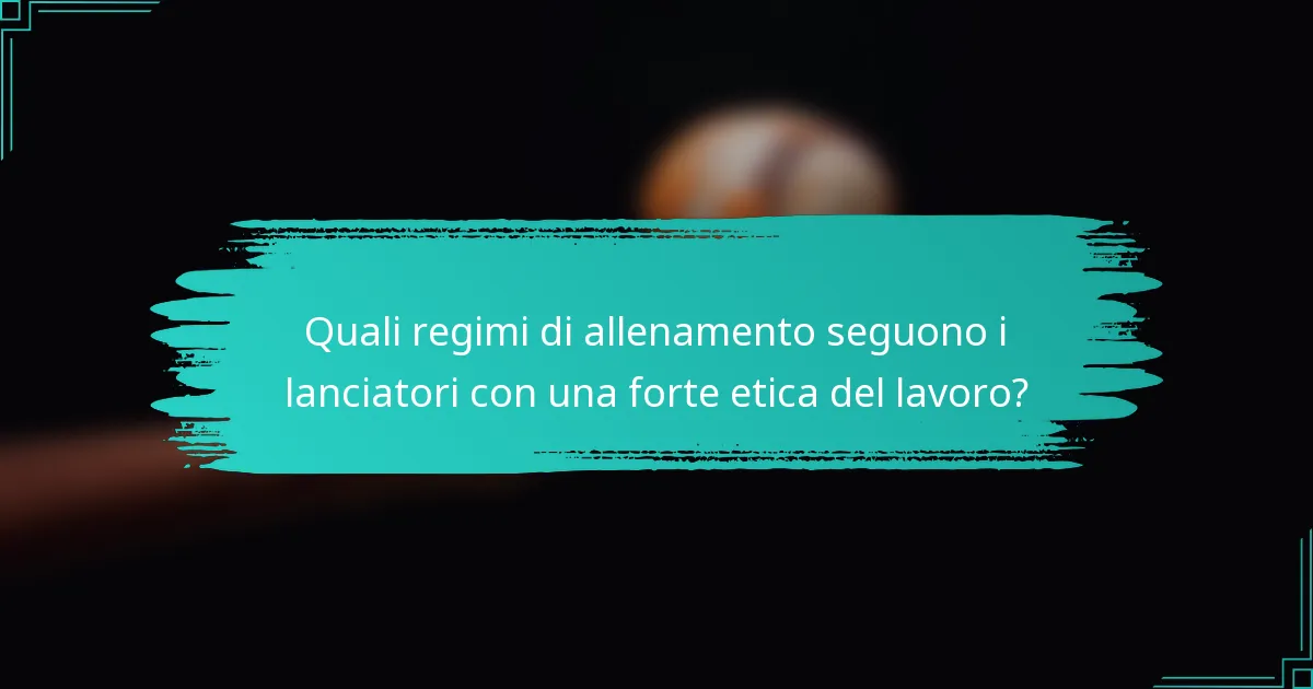 Quali regimi di allenamento seguono i lanciatori con una forte etica del lavoro?