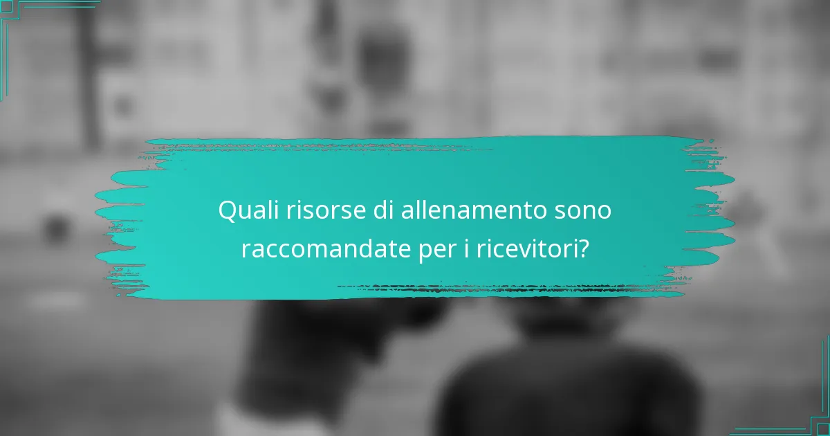 Quali risorse di allenamento sono raccomandate per i ricevitori?