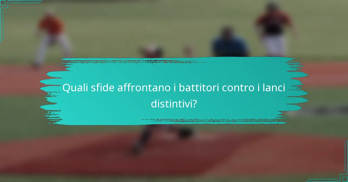 Quali sfide affrontano i battitori contro i lanci distintivi?