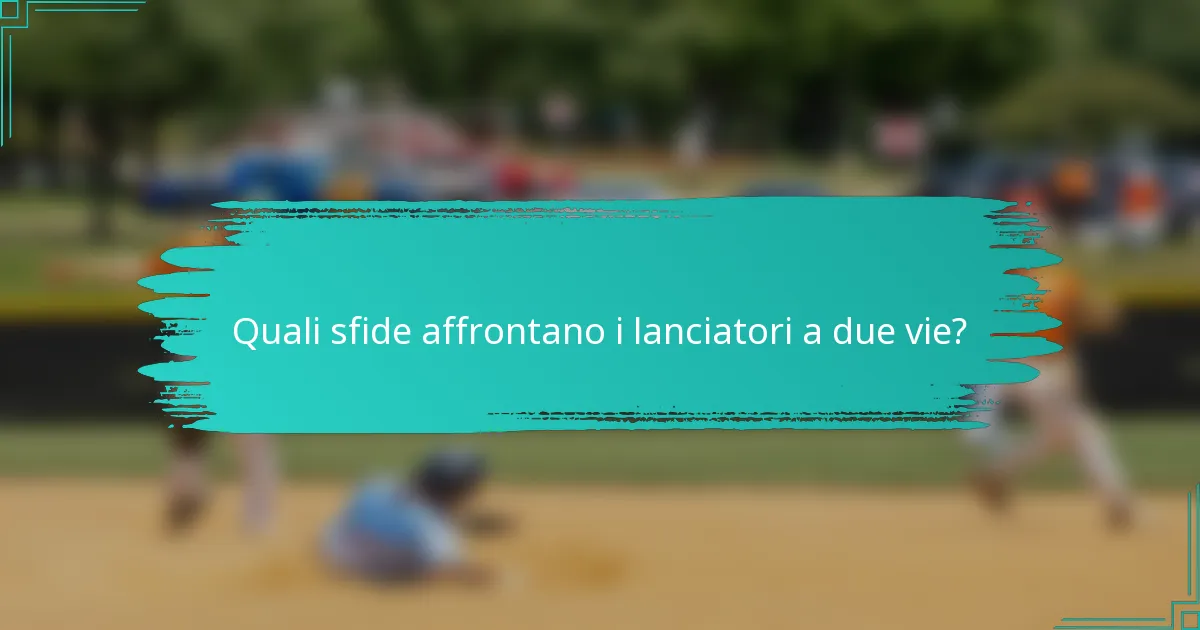 Quali sfide affrontano i lanciatori a due vie?