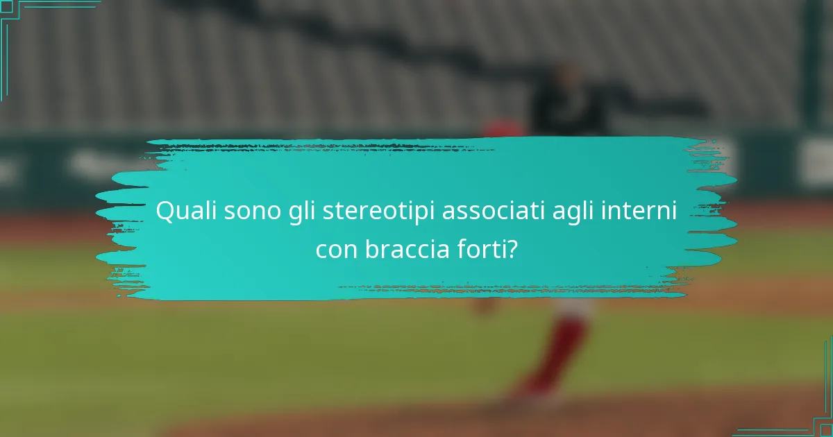 Quali sono gli stereotipi associati agli interni con braccia forti?