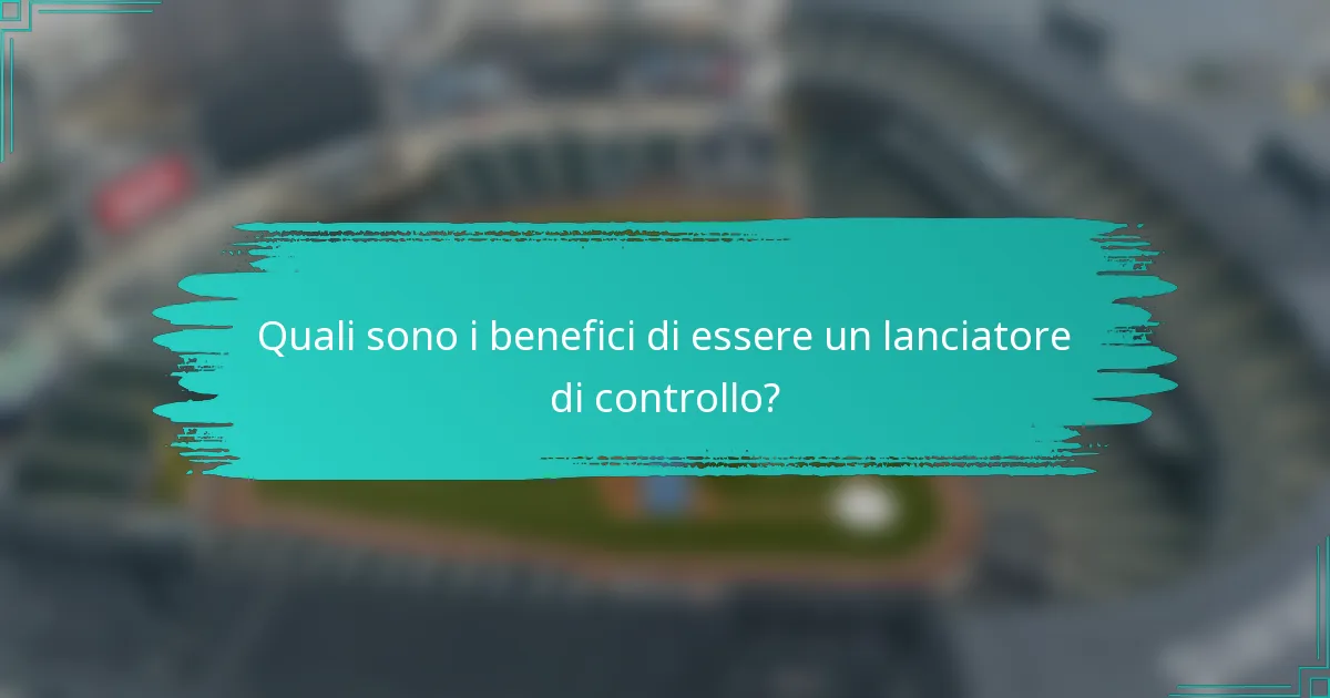 Quali sono i benefici di essere un lanciatore di controllo?