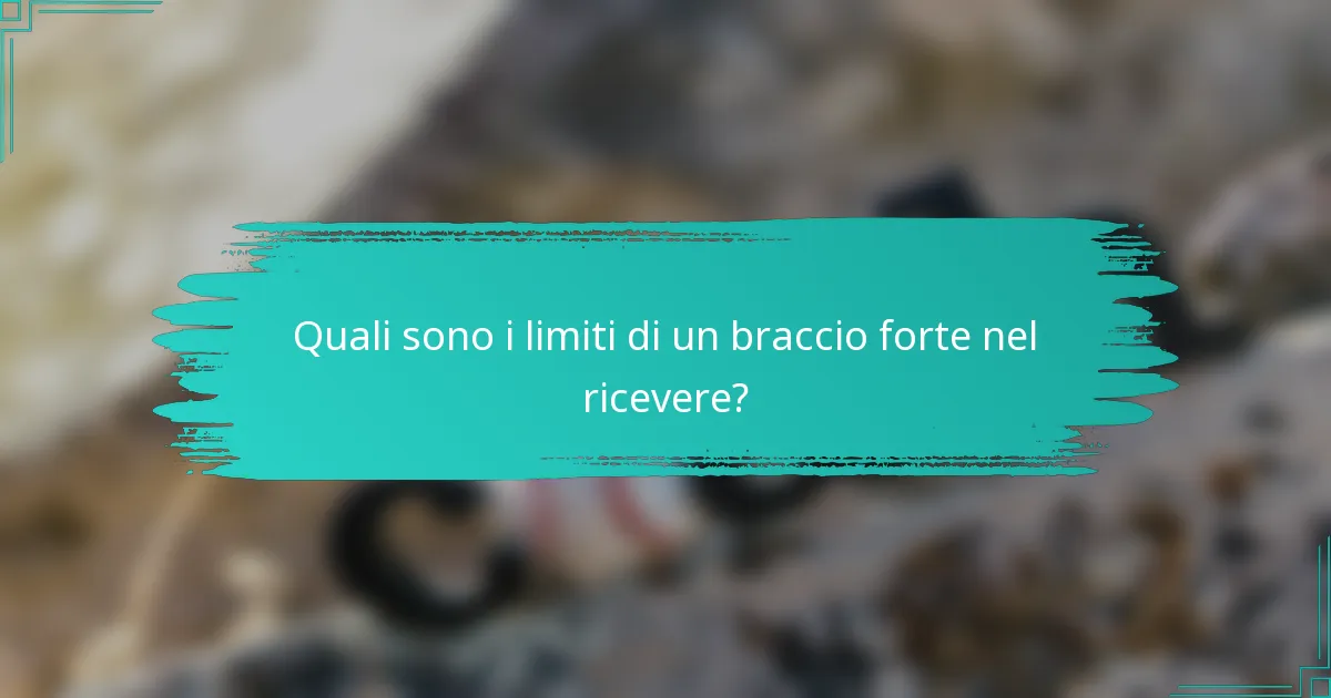 Quali sono i limiti di un braccio forte nel ricevere?