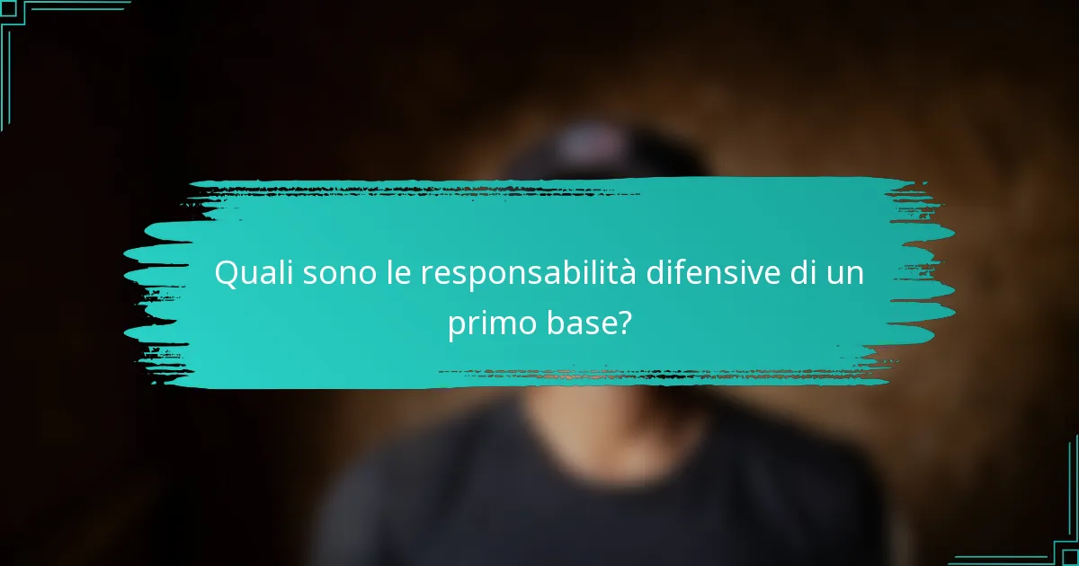 Quali sono le responsabilità difensive di un primo base?