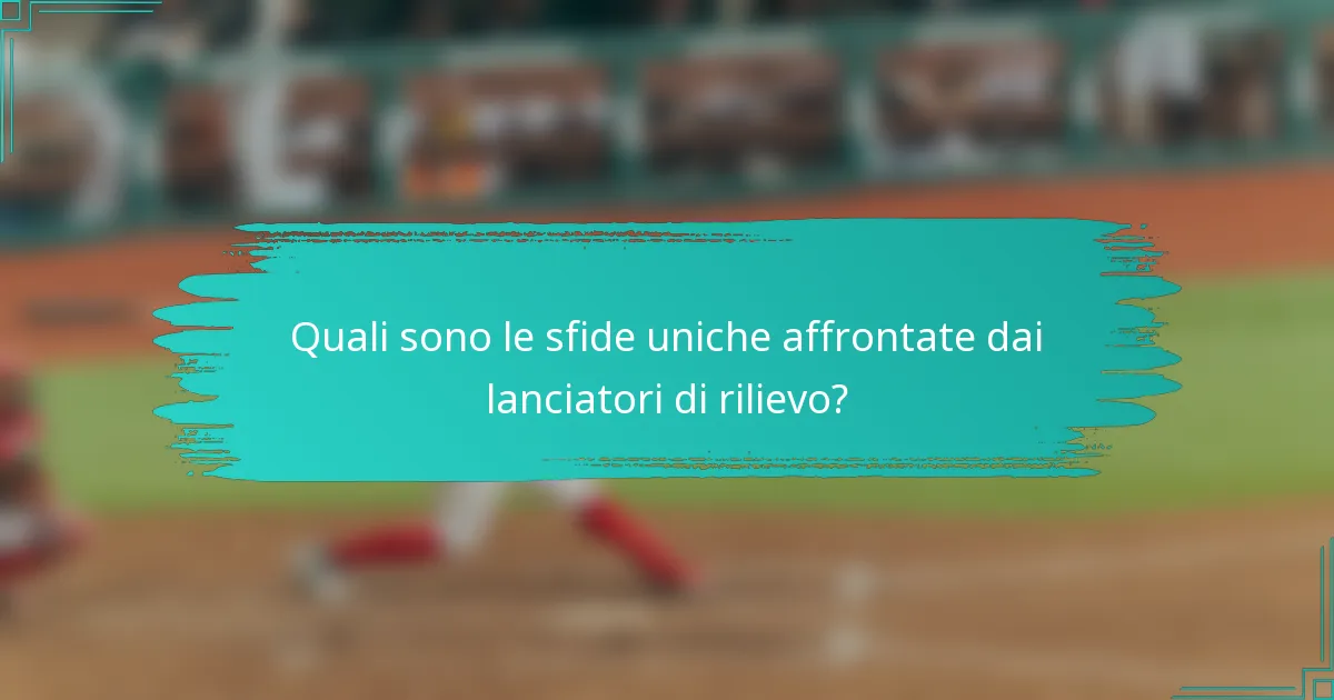 Quali sono le sfide uniche affrontate dai lanciatori di rilievo?