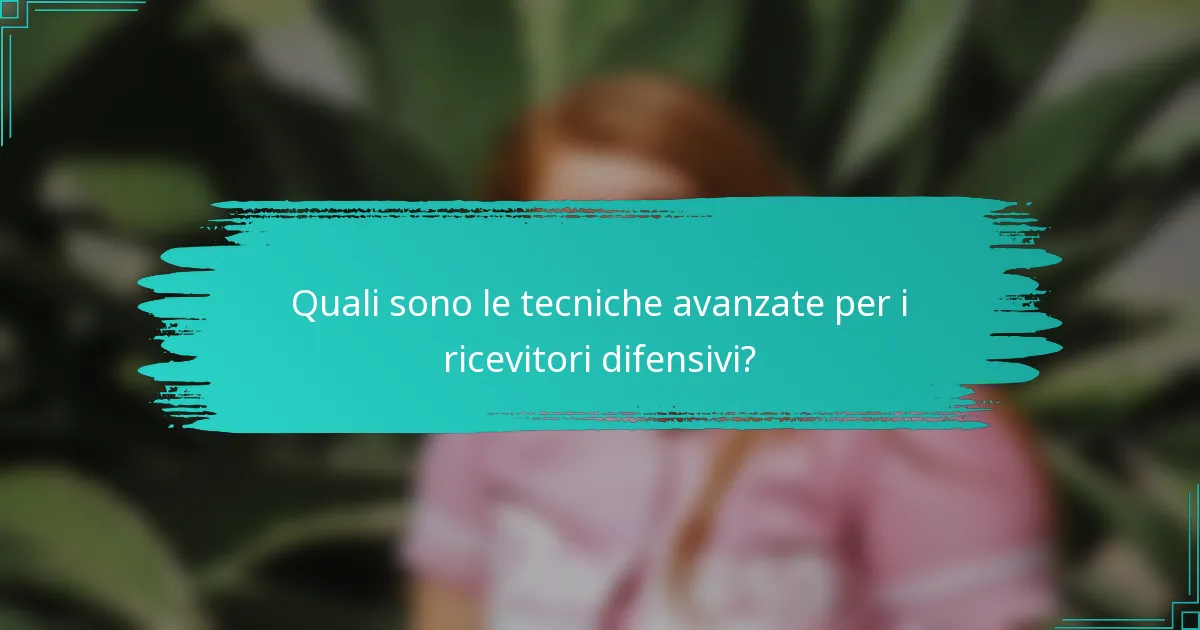Quali sono le tecniche avanzate per i ricevitori difensivi?
