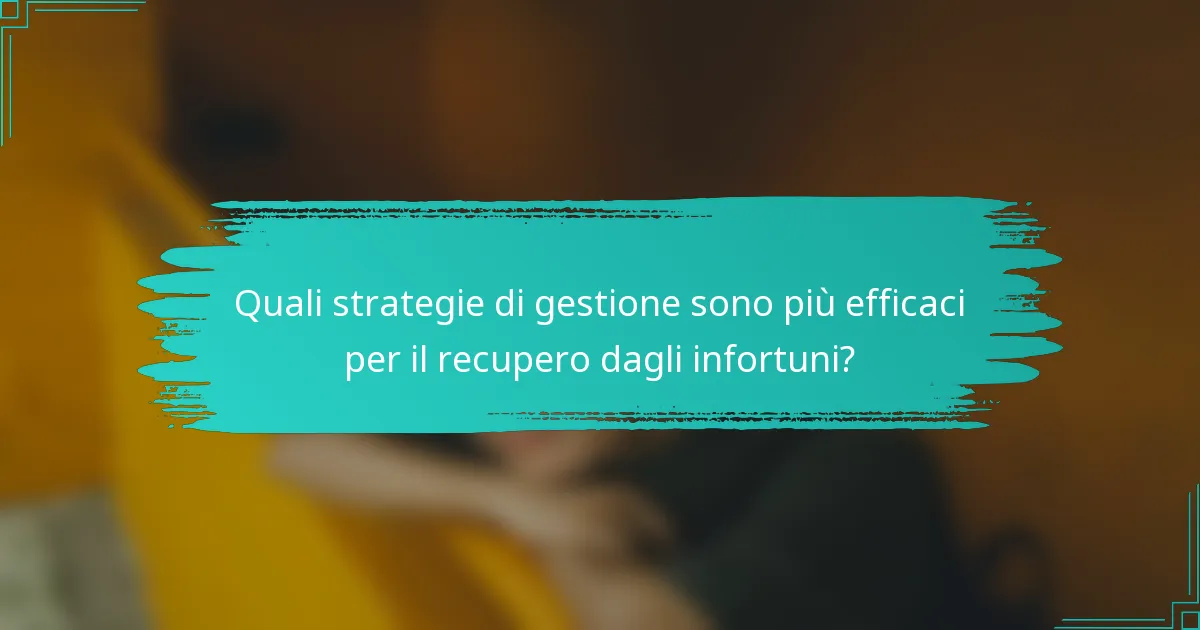 Quali strategie di gestione sono più efficaci per il recupero dagli infortuni?
