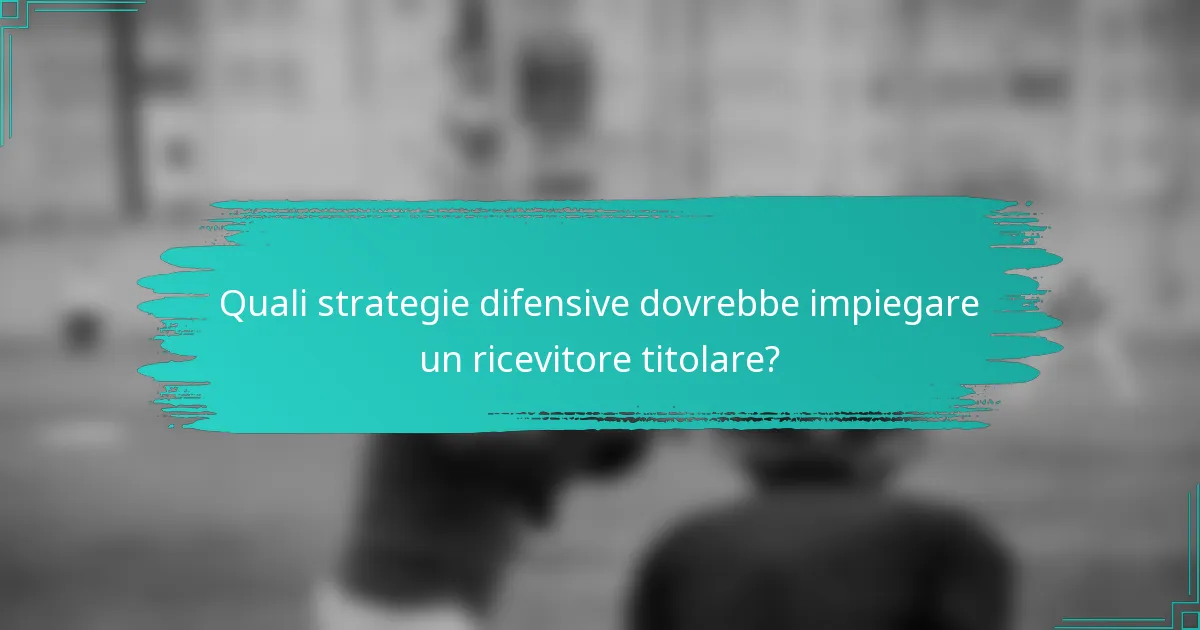 Quali strategie difensive dovrebbe impiegare un ricevitore titolare?