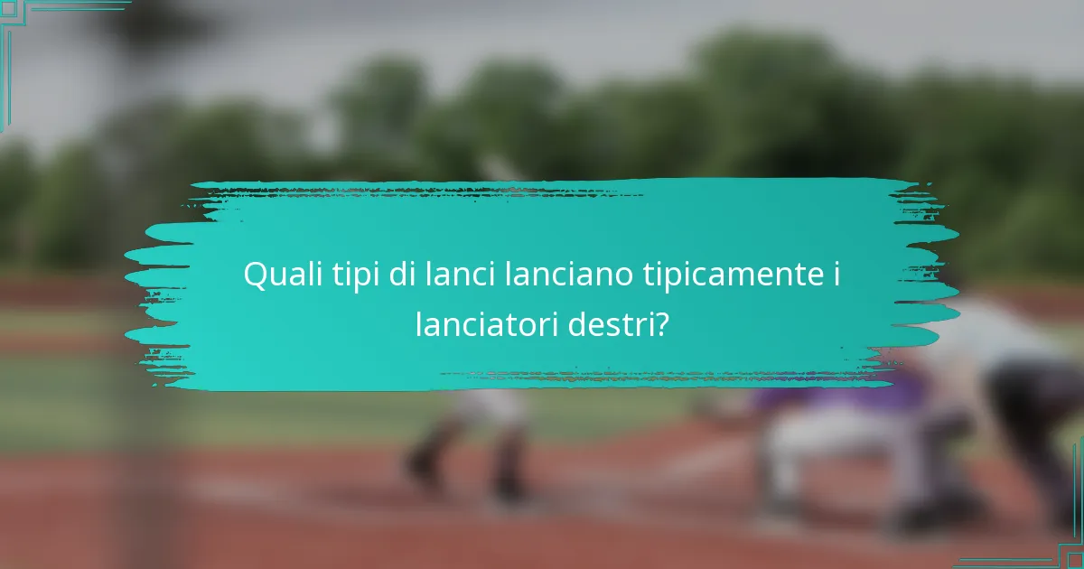 Quali tipi di lanci lanciano tipicamente i lanciatori destri?