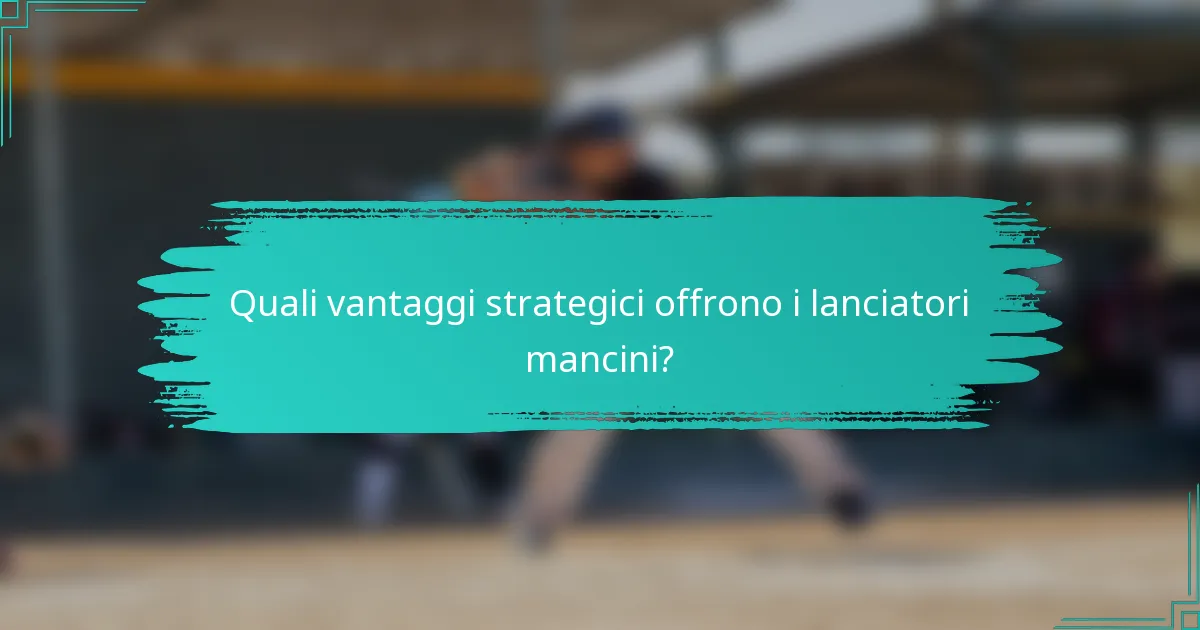 Quali vantaggi strategici offrono i lanciatori mancini?