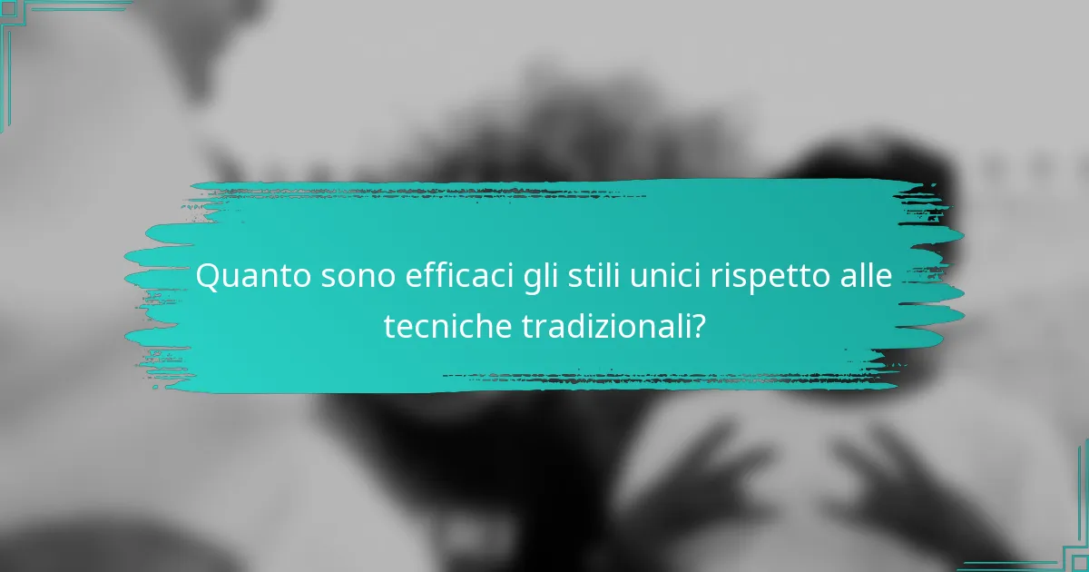 Quanto sono efficaci gli stili unici rispetto alle tecniche tradizionali?
